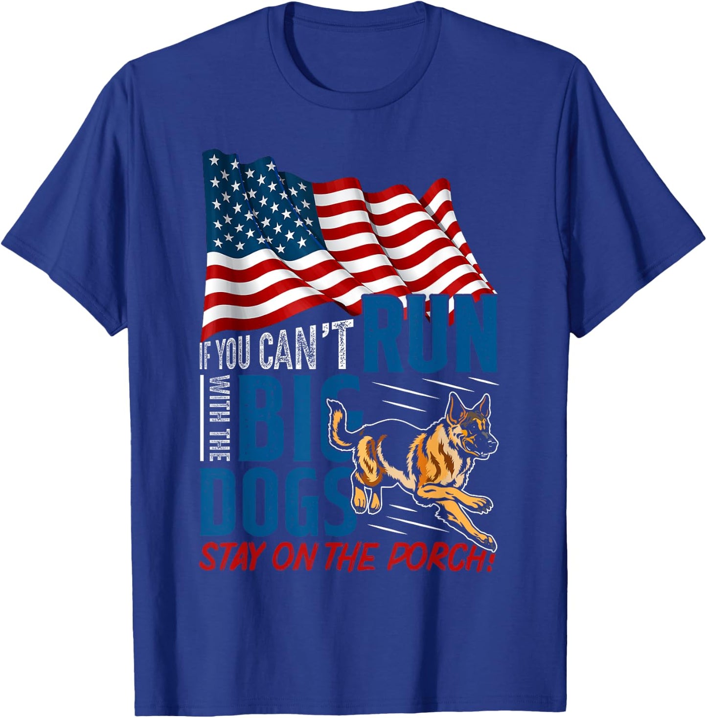 Funny If You Can't Run With The Big Dog Stay On The Porch T-Shirt - T-Shirt | Royal