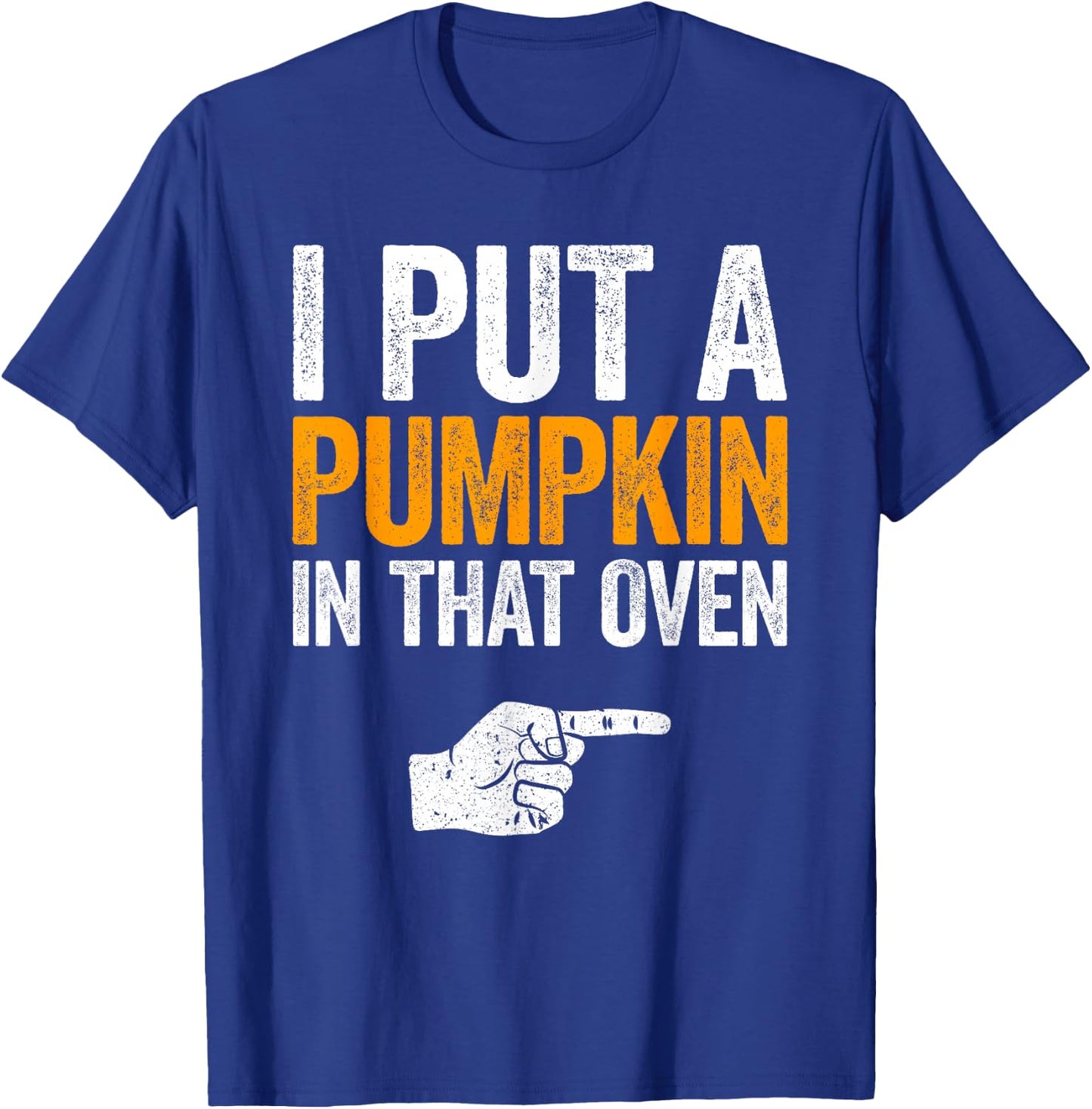 I Put A Pumpkin In That Oven Shirt Men Future Dad Halloween T-Shirt - T-Shirt | Royal