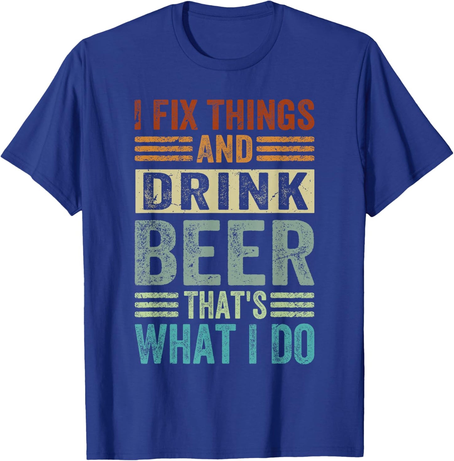 I Fix Things And Drink Beer That's What I Do - Funny T-Shirt - T-Shirt | Royal