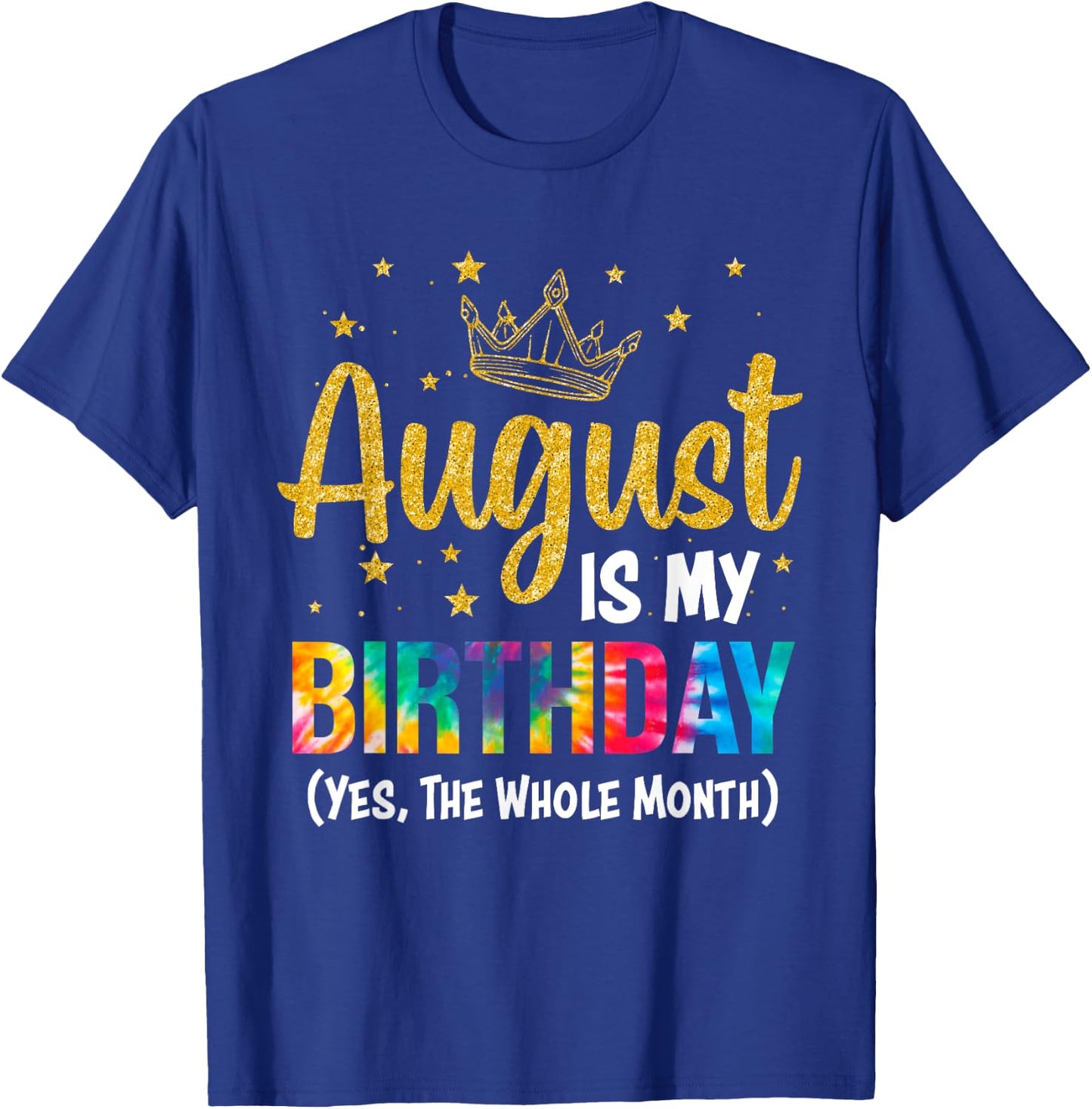 August Is My Birthday Yes The Whole Month August Birthday T-Shirt - T-Shirt | Royal