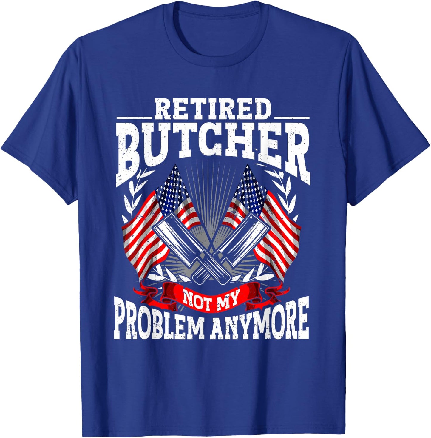 Meat Cutter Butchery Meat Retirement Retired Butcher T-Shirt - T-Shirt | Royal