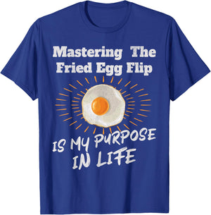 Mastering The Fried Egg Flip Is My Purpose In Life Yolk Eggs T-Shirt - T-Shirt | Royal