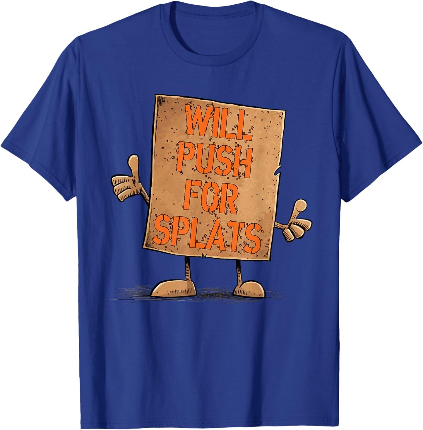 Will Push For Orange Splats Cardboard Sign Fitness Theory T-Shirt - T-Shirt | Royal