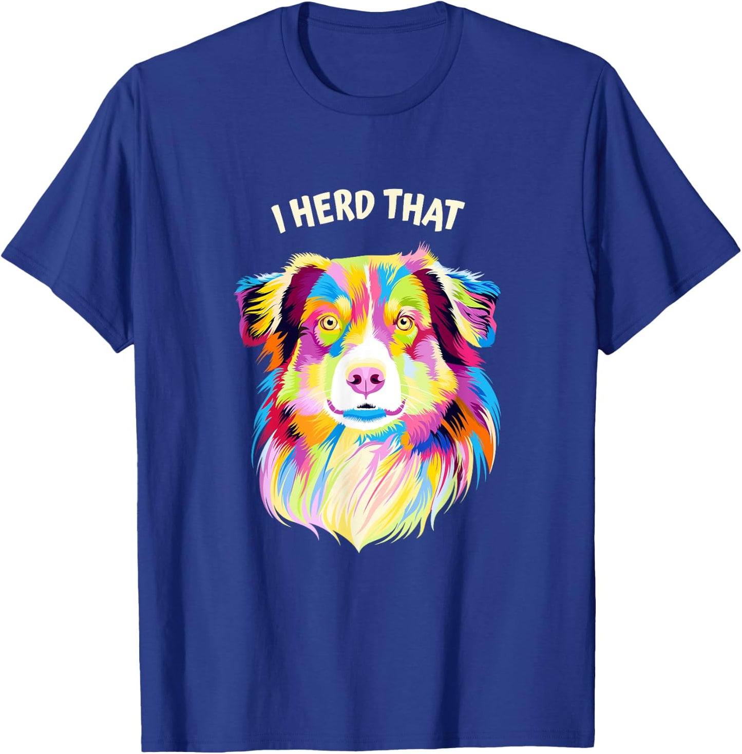 I Herd That Australian Shepherd Animal Pun Aussie T-Shirt - T-Shirt | Royal