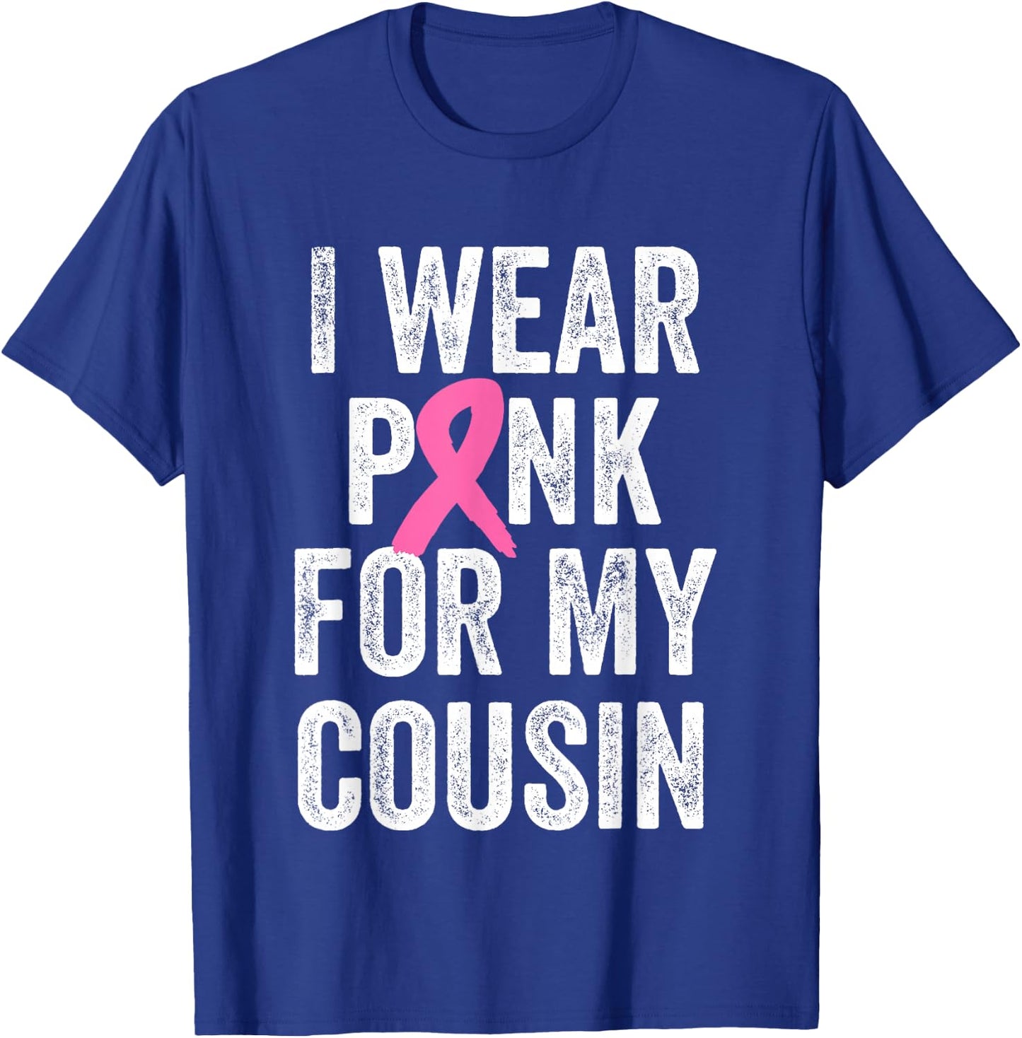 I Wear Pink for My Cousin Breast Cancer Awareness T-Shirt - T-Shirt | Royal