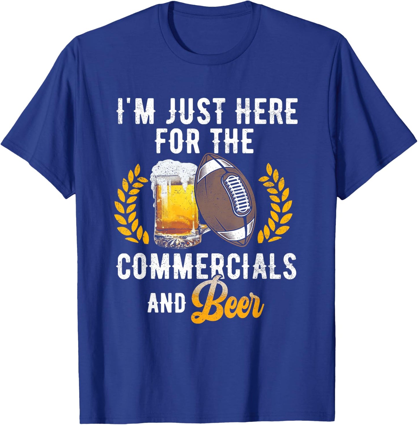 I'm Just Here For The Commercials And Beer Football Drinking T-Shirt - T-Shirt | Royal