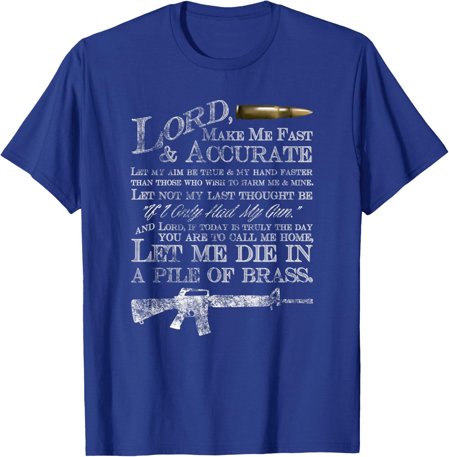 Lord Make Me Fast & Accurate - Let Me Die in a Pile of Brass T-Shirt - T-Shirt | Royal
