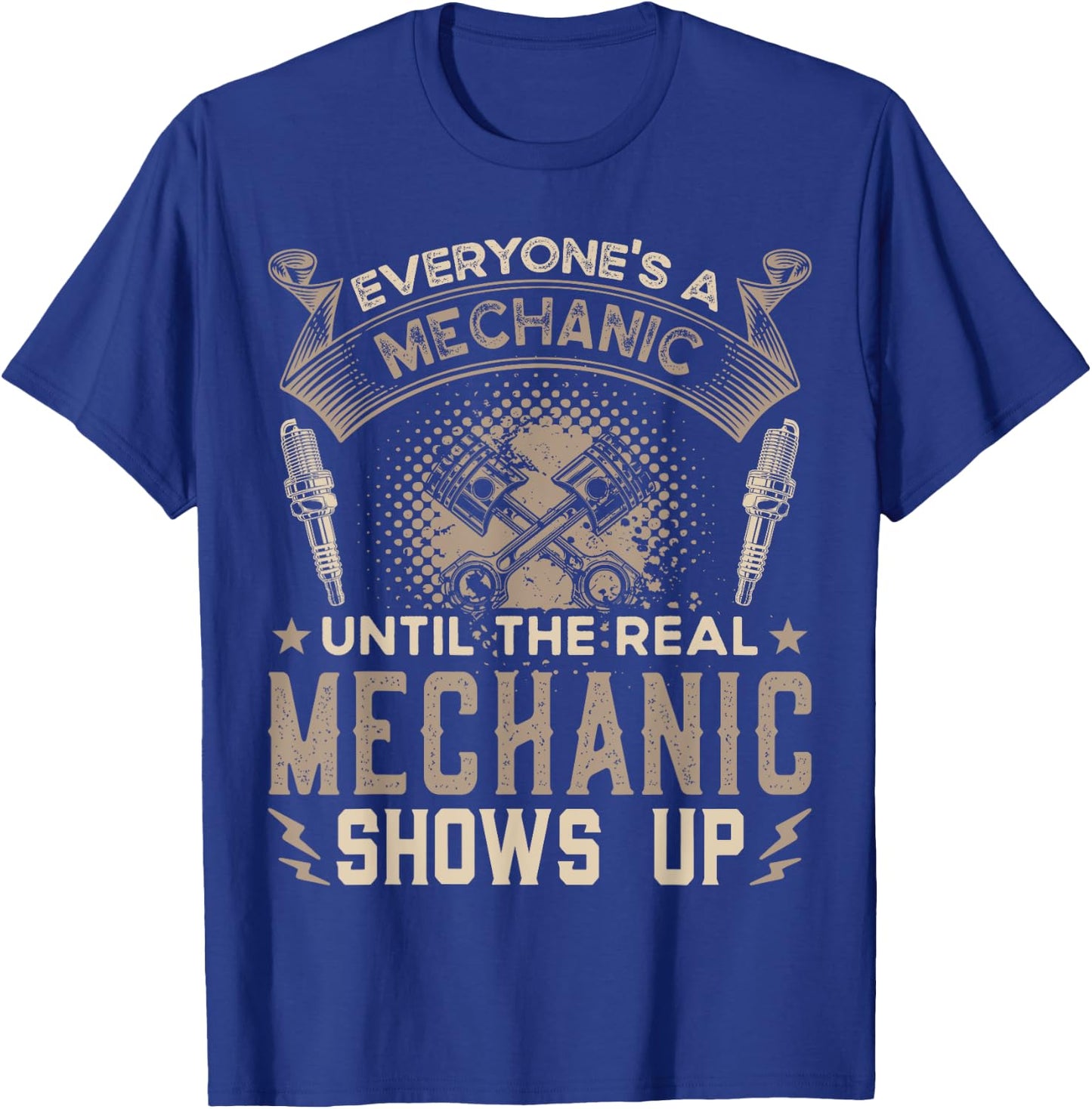 Everyone's a Mechanic Until The Real Mechanic Shows Up Funny T-Shirt - T-Shirt | Royal
