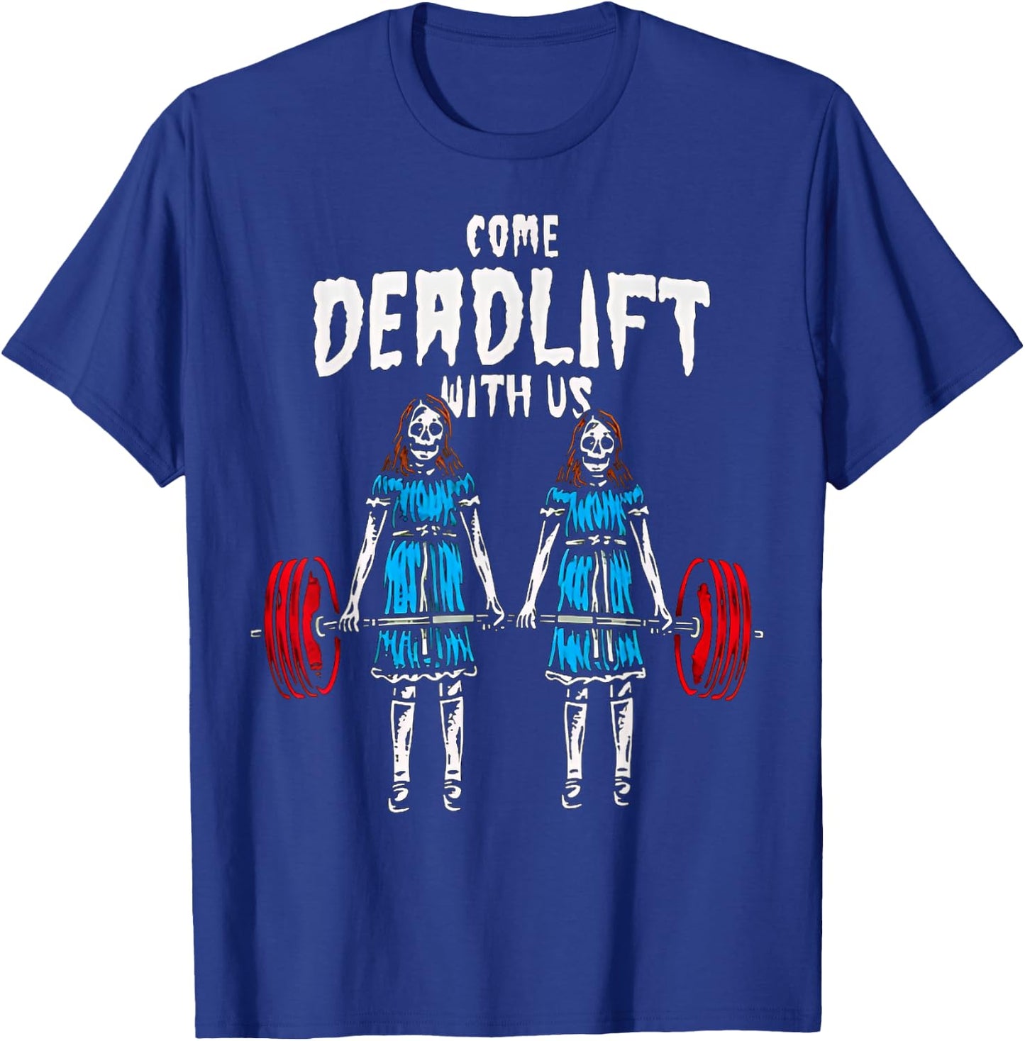 Come Deadlift With Us Weightlifting Bodybuilding Fitness Gym T-Shirt - T-Shirt | Royal
