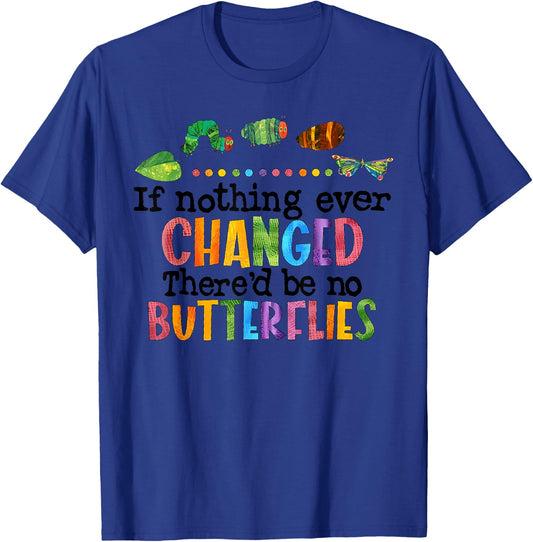 If Nothing Ever Changed There'D Be No Butterflies T-Shirt - T-Shirt | Royal