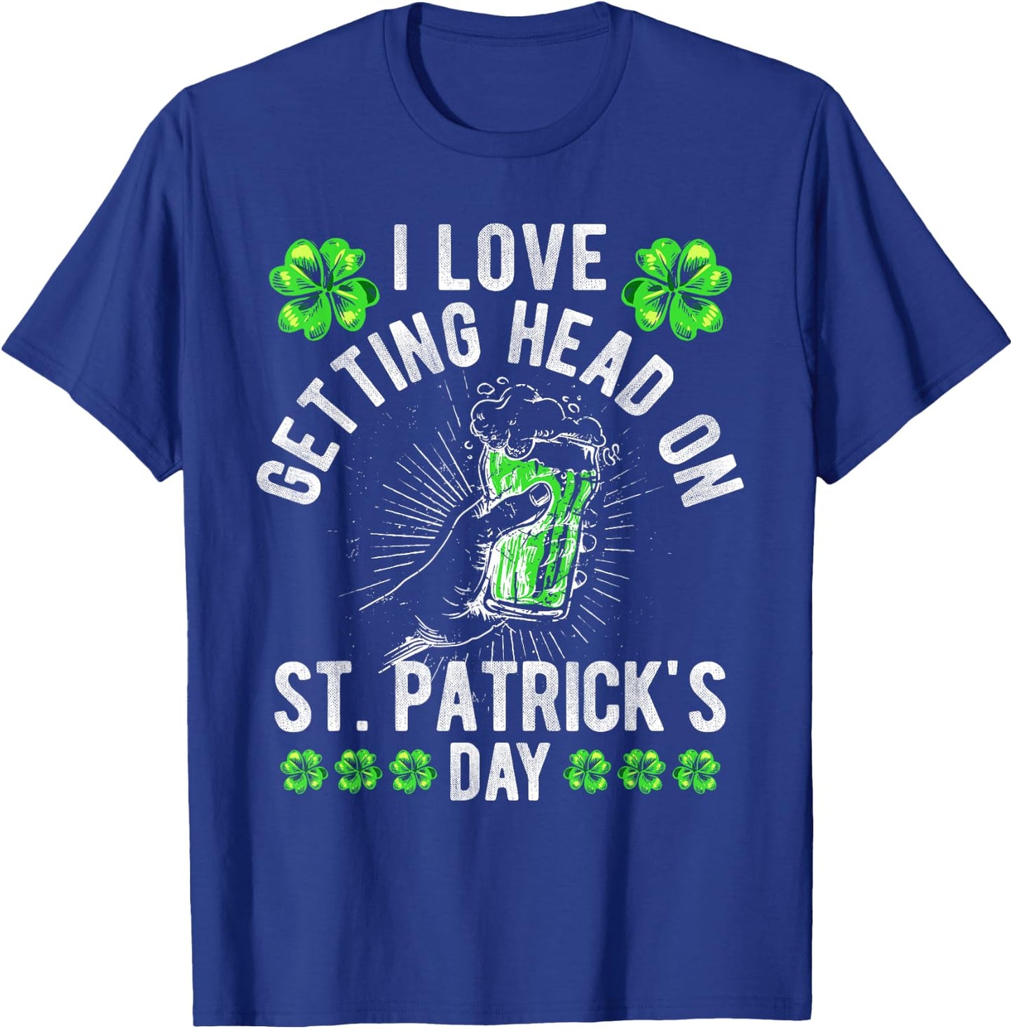 I Love Getting Head On St Patricks Day Beer Irish Drinking T-Shirt - T-Shirt | Royal