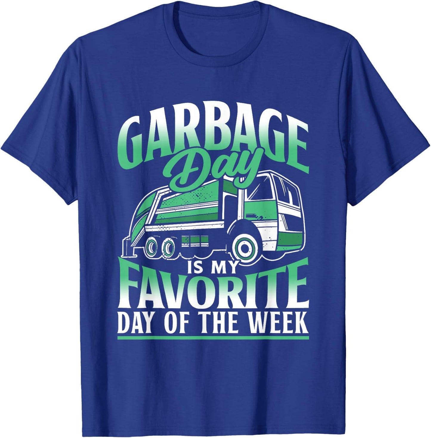 Garbage Day Is My Favorite Day Of The Week Garbage Truck T-Shirt - T-Shirt | Royal