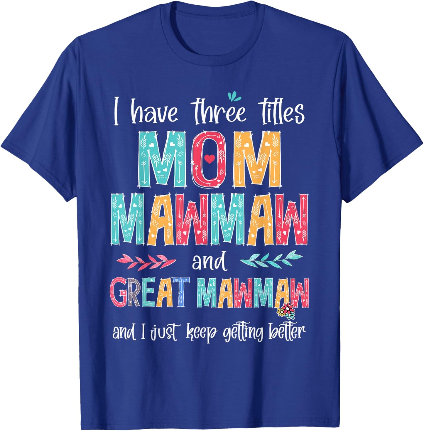 Mother's Day I Have Three Titles Mom MawMaw And Great MawMaw T-Shirt - T-Shirt | Royal
