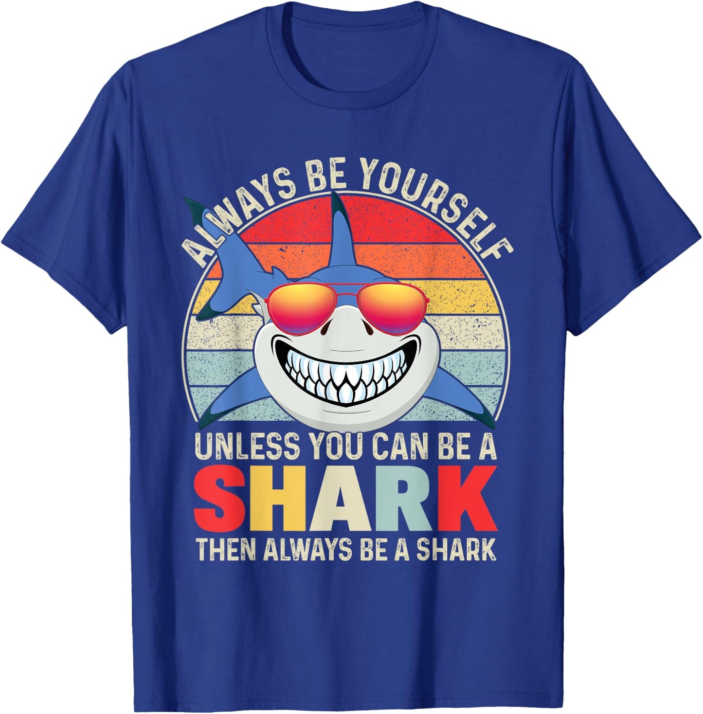 Always Be Yourself Unless You Can Be A Shark T-Shirt - T-Shirt | Royal