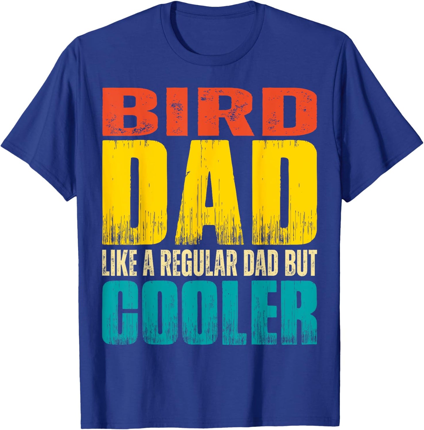 Bird Dad - Like a Regular Dad but Cooler T-Shirt - T-Shirt | Royal