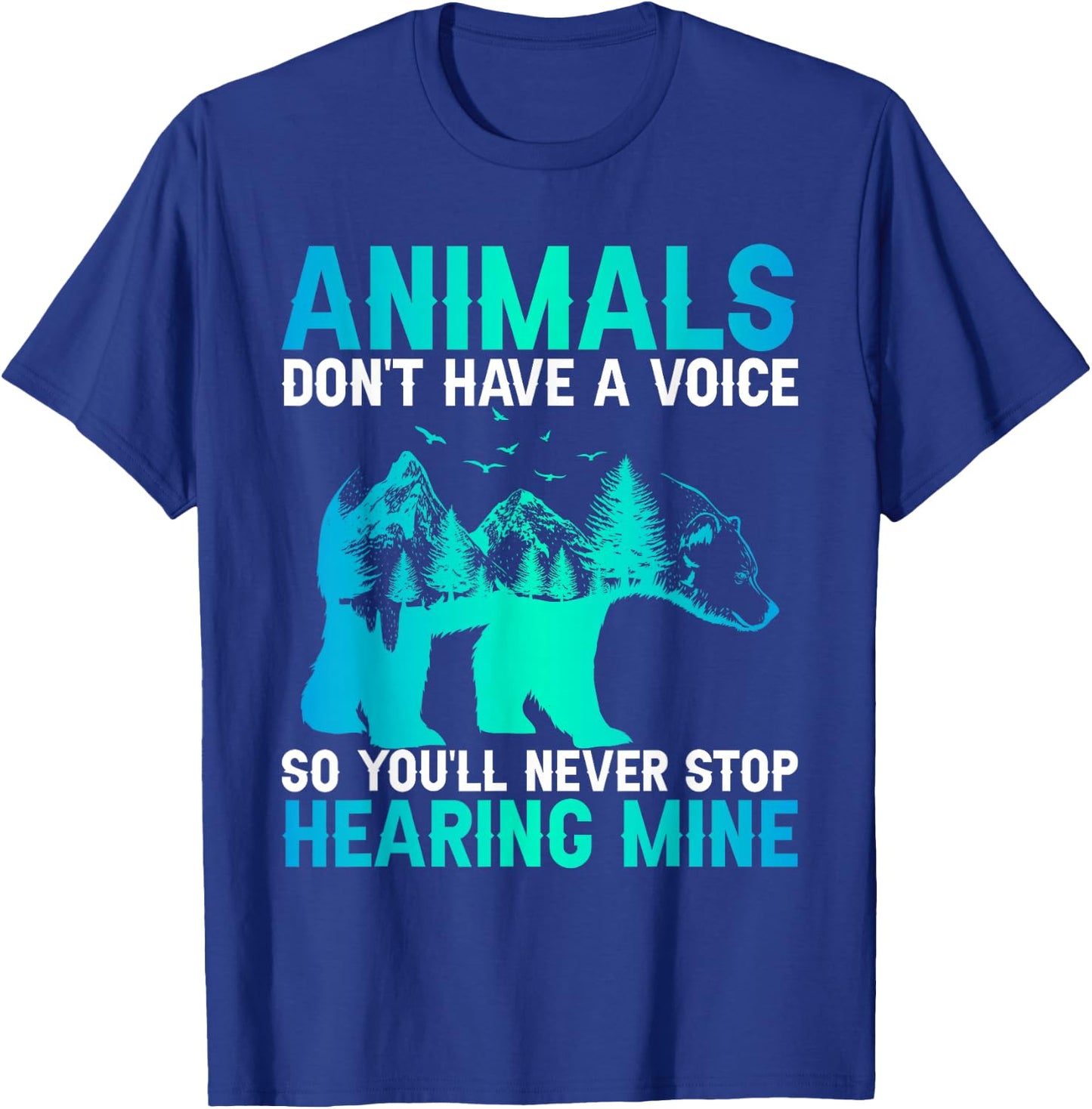 Animals Don't Have A Voice So You'll Never Stop Hearing Mine T-Shirt - T-Shirt | Royal