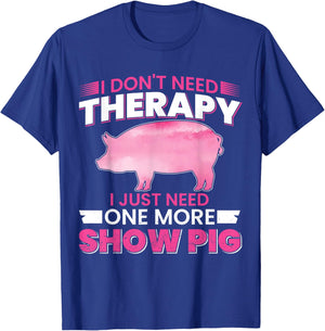 I Dont Need Therapy I Just Need One More Show Pig T-Shirt - T-Shirt | Royal