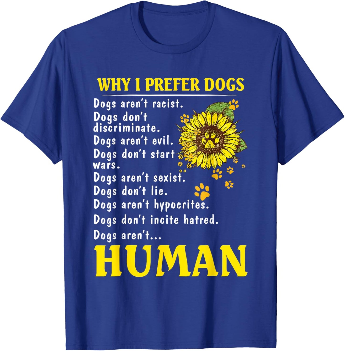 Sunflower Why I Prefer Dogs Human T-Shirt - T-Shirt | Royal