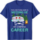 This Job Things Sure Is Messing Up My Camping Career T-Shirt - T-Shirt | Royal
