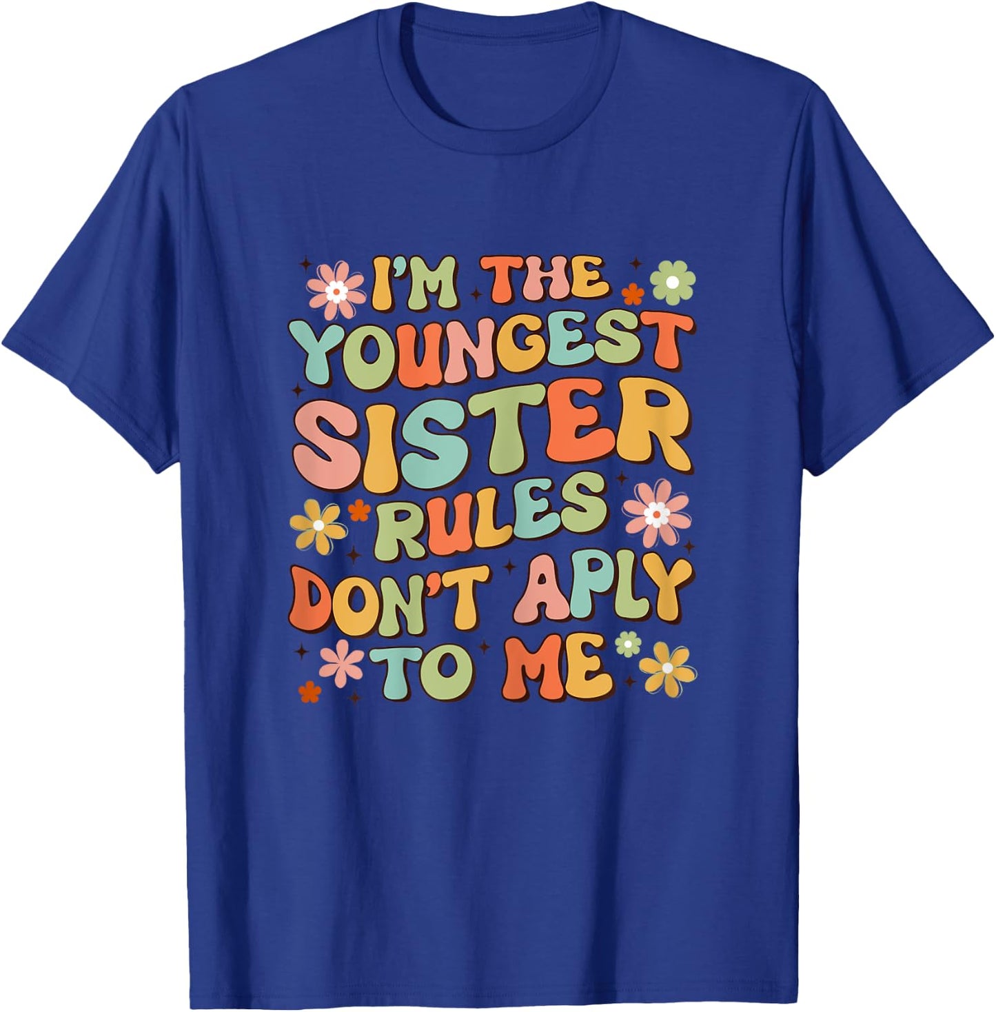 I'm The Youngest Sister Rules Don't Apply To Me Groovy Cute T-Shirt - T-Shirt | Royal