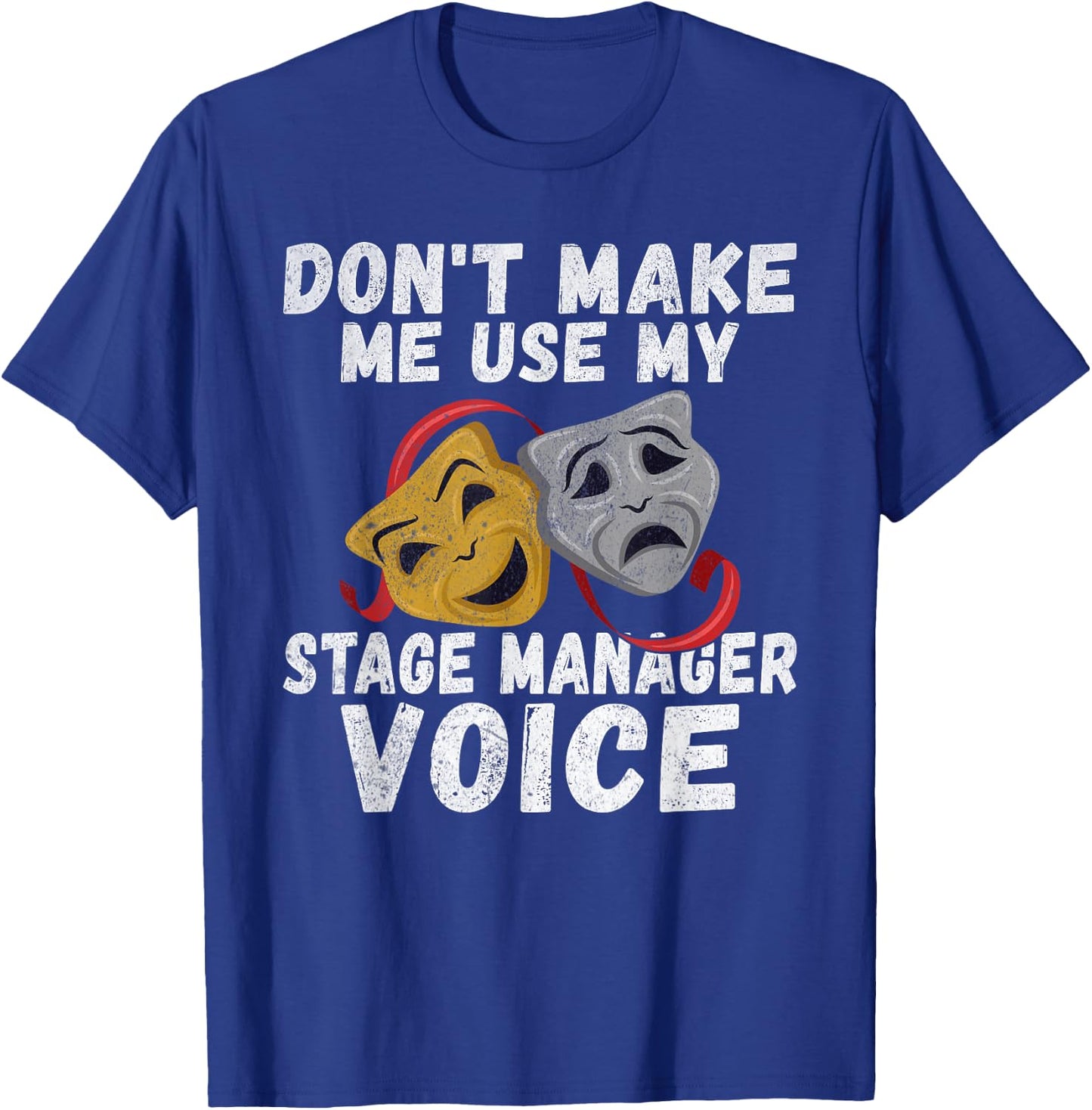 Dont make me use my Stage Manager Voice Theater T-Shirt - T-Shirt | Royal