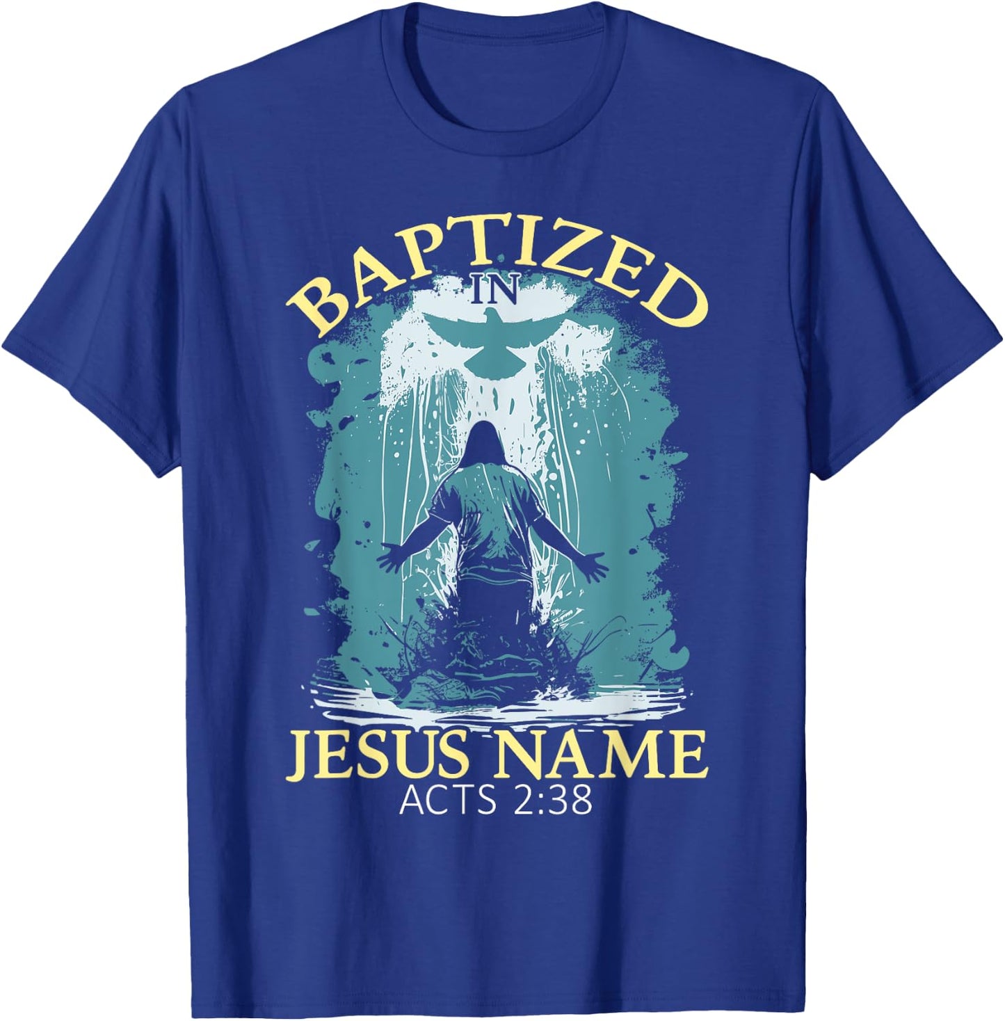 Baptized In Jesus Name Acts 2:38 Water Baptism Christian T-Shirt - T-Shirt | Royal