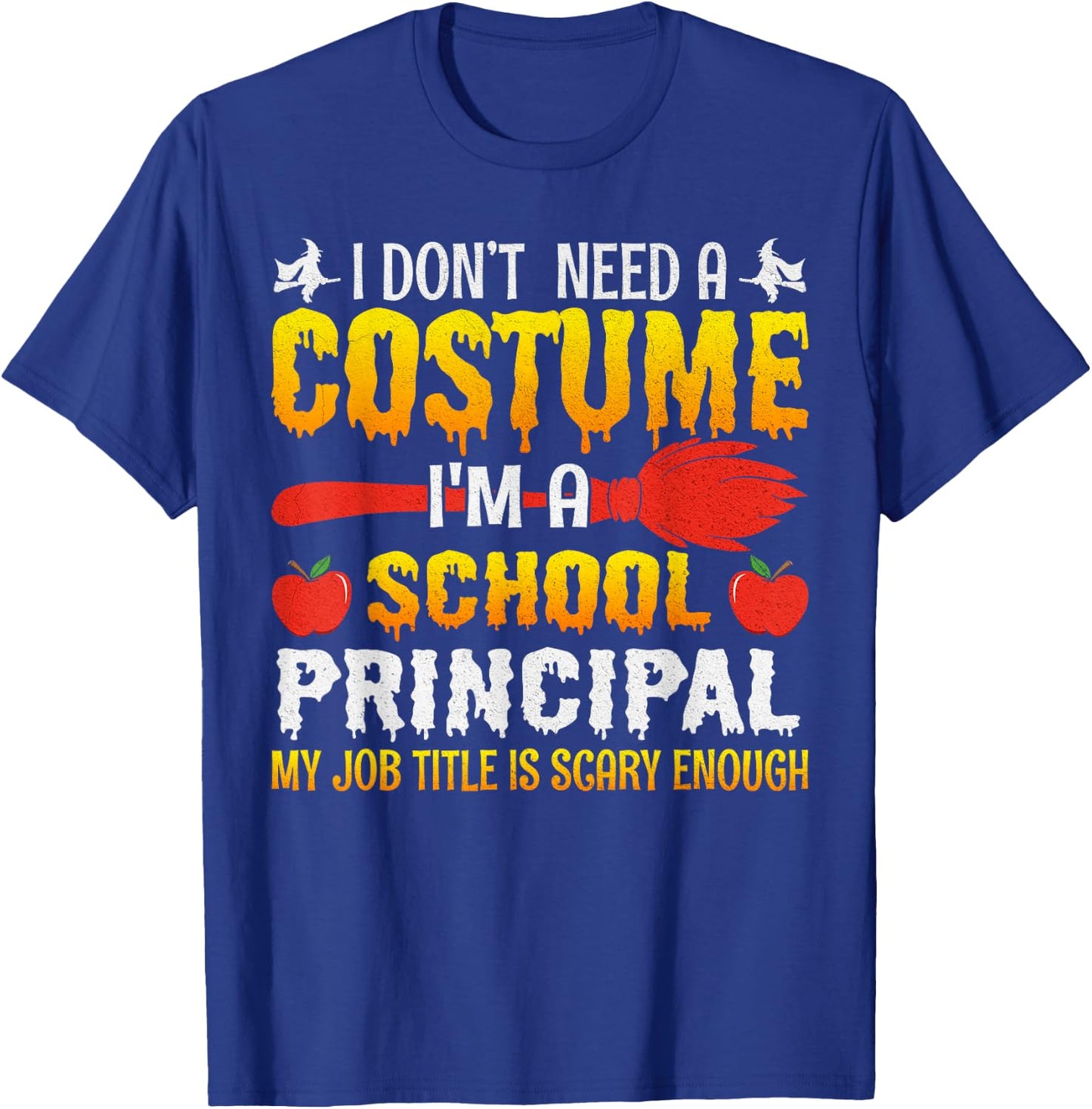 I Don't Need A Costume I'm A School Principal Halloween T-Shirt - T-Shirt | Royal