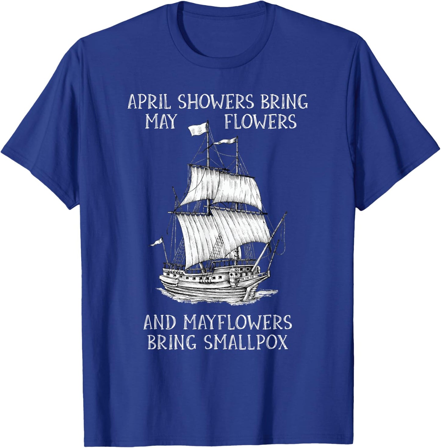 April Showers Bring May Flowers Mayflower History Teacher Men Women Girls Kids T-Shirt - T-Shirt | Royal
