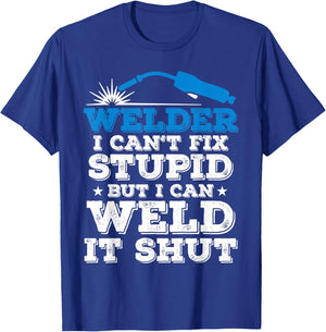 Welder i cant fix stupid but i can weld it shut T-Shirt - T-Shirt | Royal