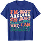 I'm Not Arguing I'm Just Explaining Why I'm Right! T-Shirt - T-Shirt | Royal
