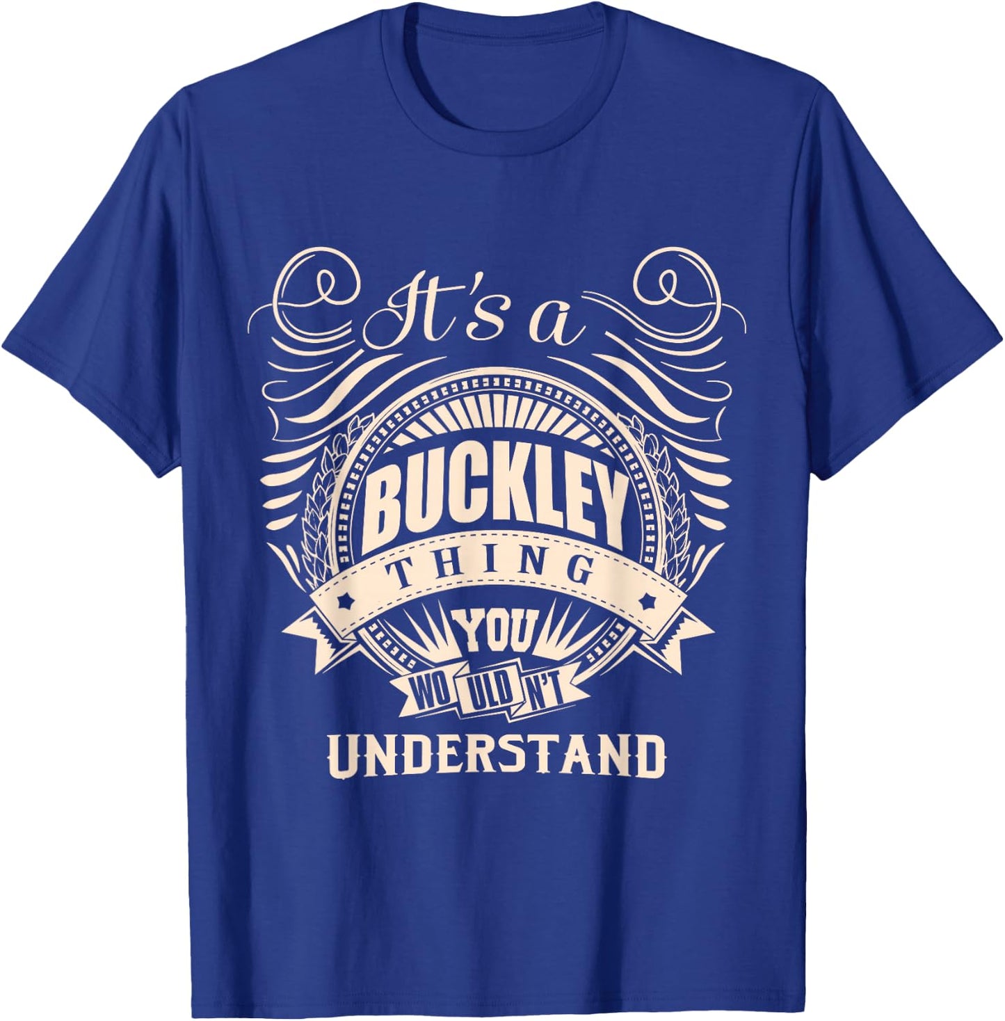 It's a Buckley Thing You Wouldn't Understand Gift T-Shirt - T-Shirt | Royal