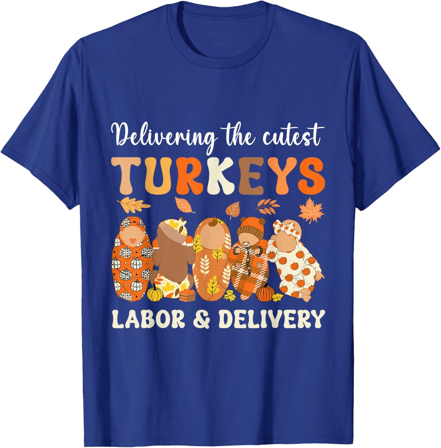 Delivering The Cutest Turkeys Labor & Delivery Thanksgiving T-Shirt - T-Shirt | Royal