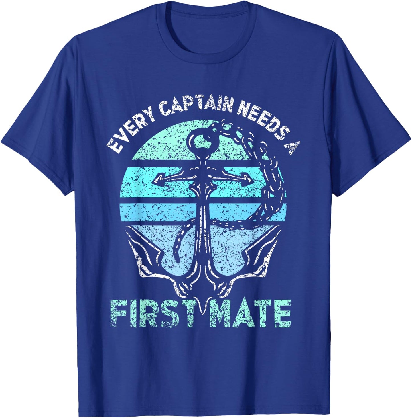 Every Captain Needs A First Mate Sea Ship Yacht Boat T-Shirt - T-Shirt | Royal