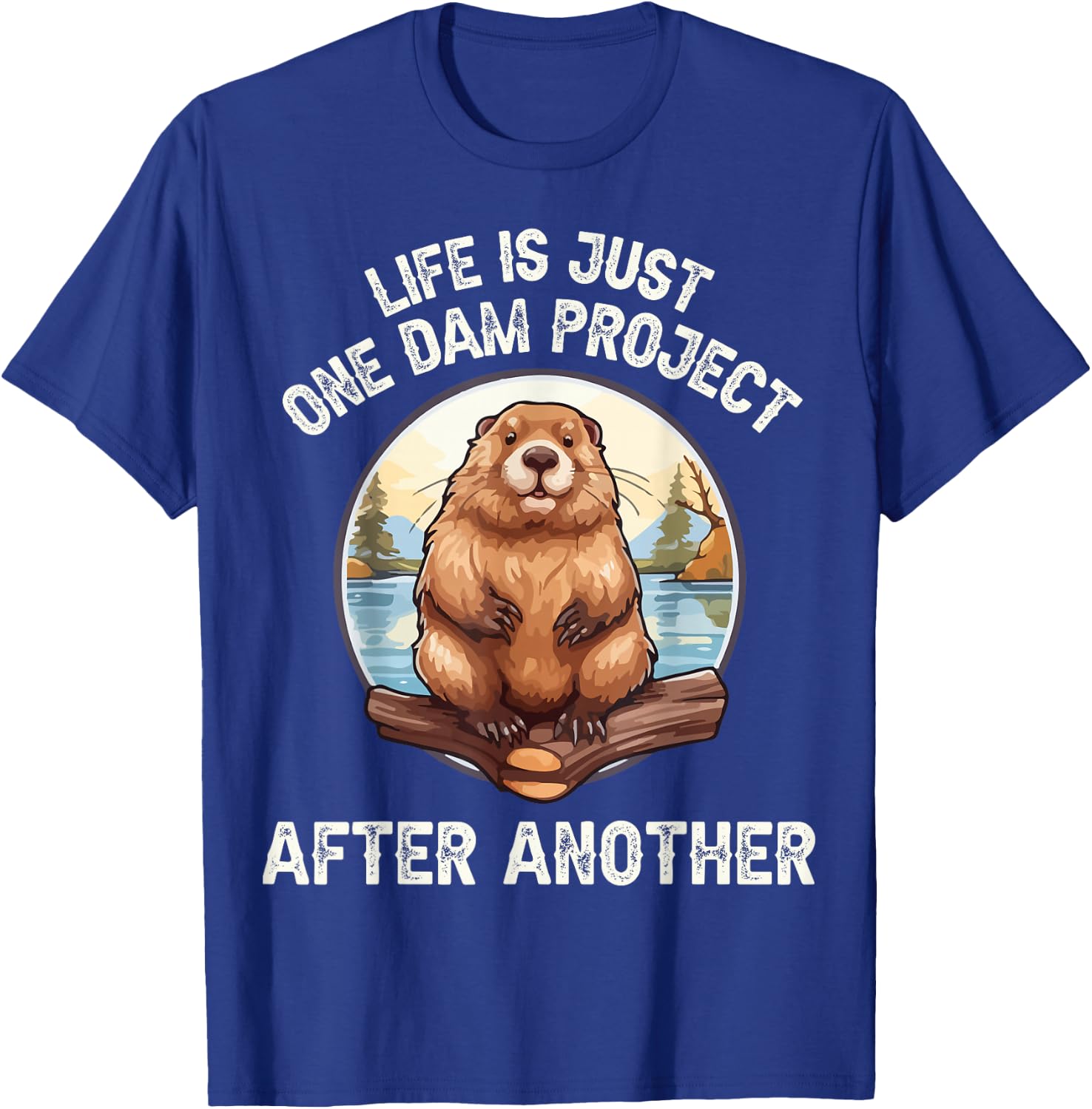 Life's One Dam Project After Another T-Shirt - T-Shirt | Royal