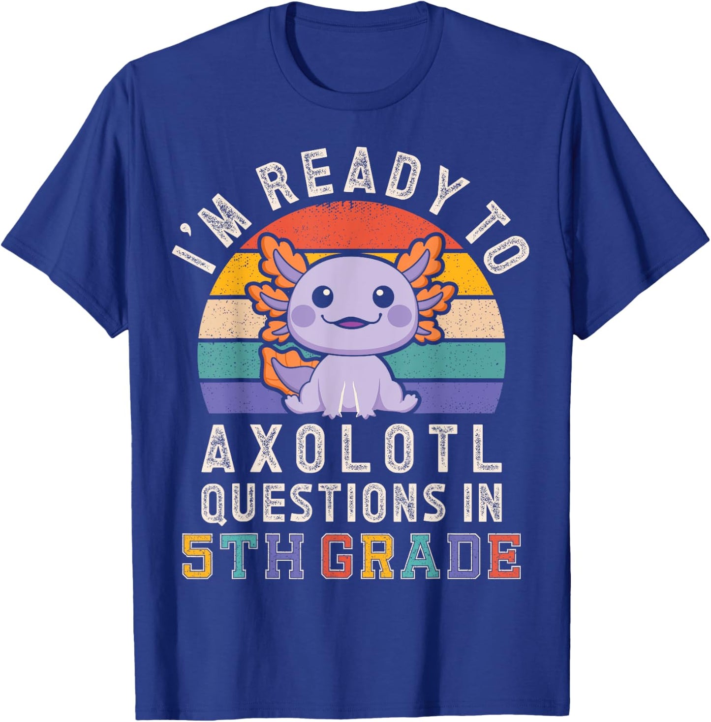 I'm Ready to Axolotl Questions in 5th Grade Back to School T-Shirt - T-Shirt | Royal