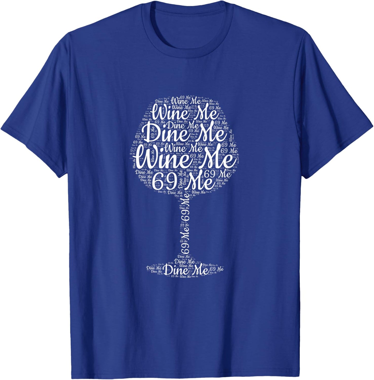 Wine Me Dine Me 69 Me T-Shirt - T-Shirt | Royal