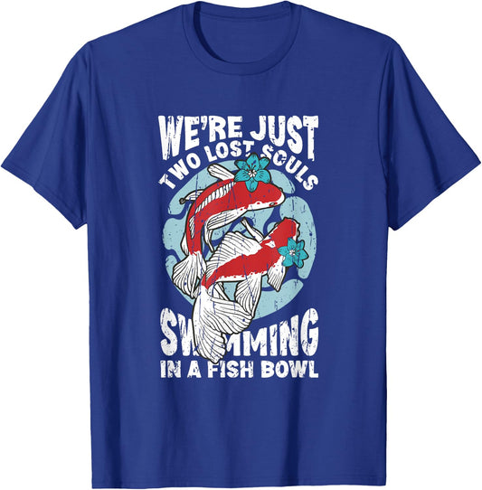 We're just two lose souls swimming in a fish bowl - fish T-Shirt - T-Shirt | Royal