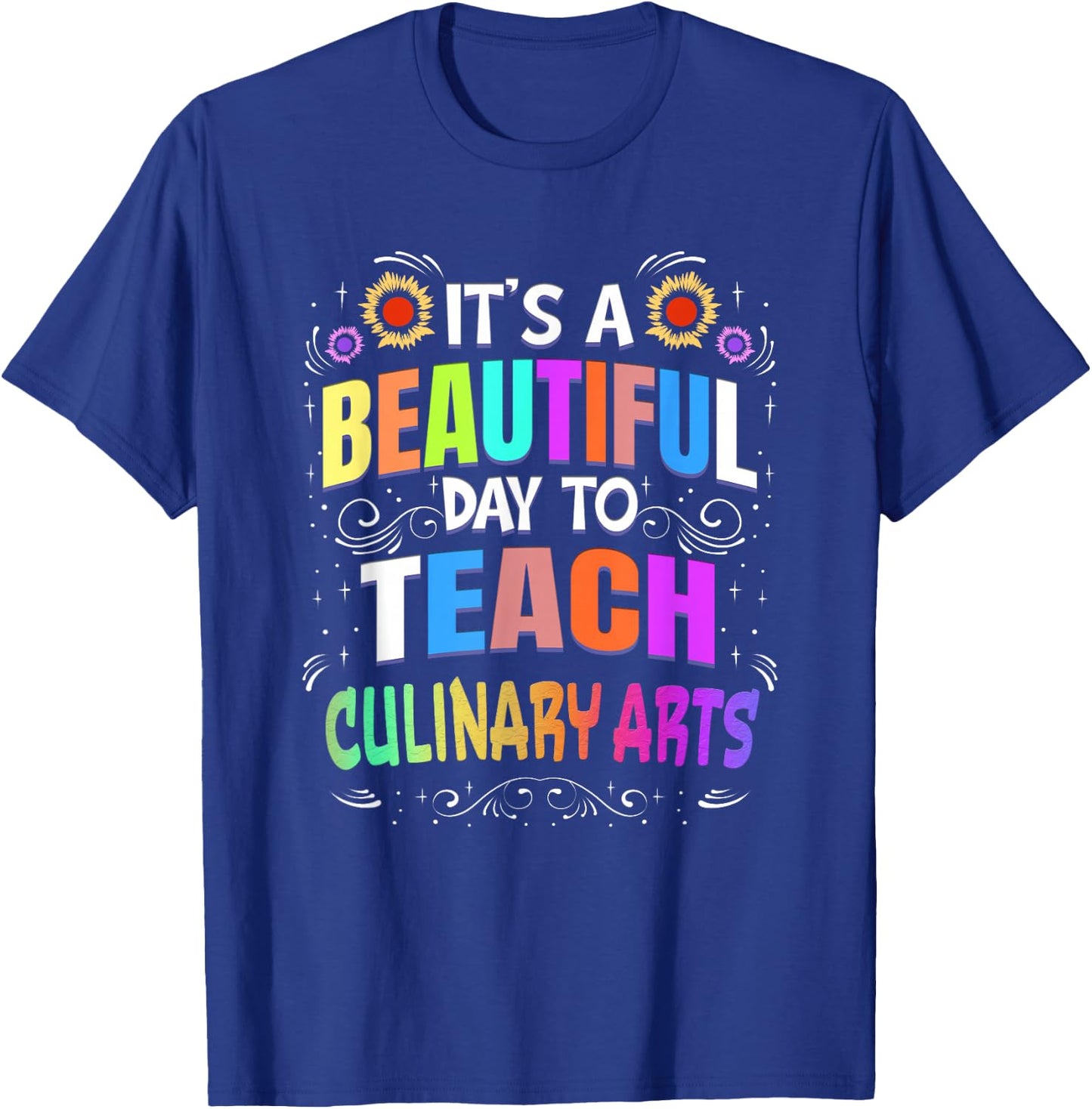 Beautiful Day to Teach Culinary Arts - Culinary Arts Teacher Men Women T-Shirt - T-Shirt | Royal