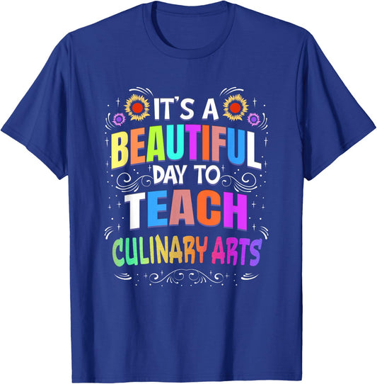 Beautiful Day to Teach Culinary Arts - Culinary Arts Teacher Men Women T-Shirt - T-Shirt | Royal