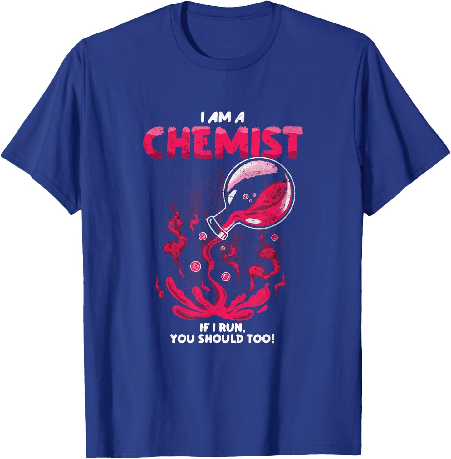 I Am A Chemist. If I Run, You Should Too! | Funny Chemistry T-Shirt - T-Shirt | Royal