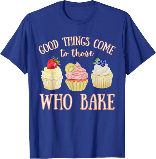 Good Things Come to Those Who Bake Cottagecore Cupcakes T-Shirt - T-Shirt | Royal
