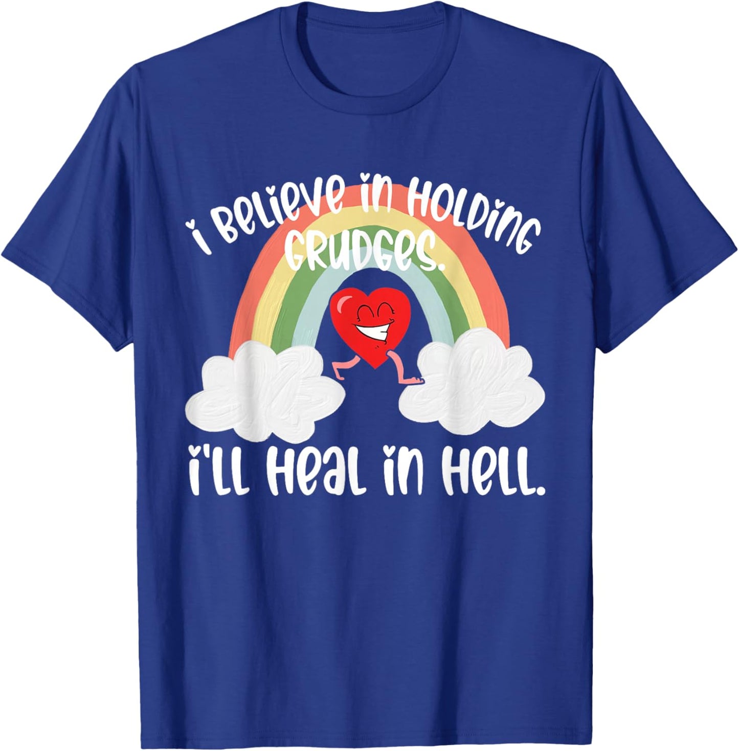 I Believe In Holding Grudges I'll Heal in Hell Fainbow Love T-Shirt - T-Shirt | Royal