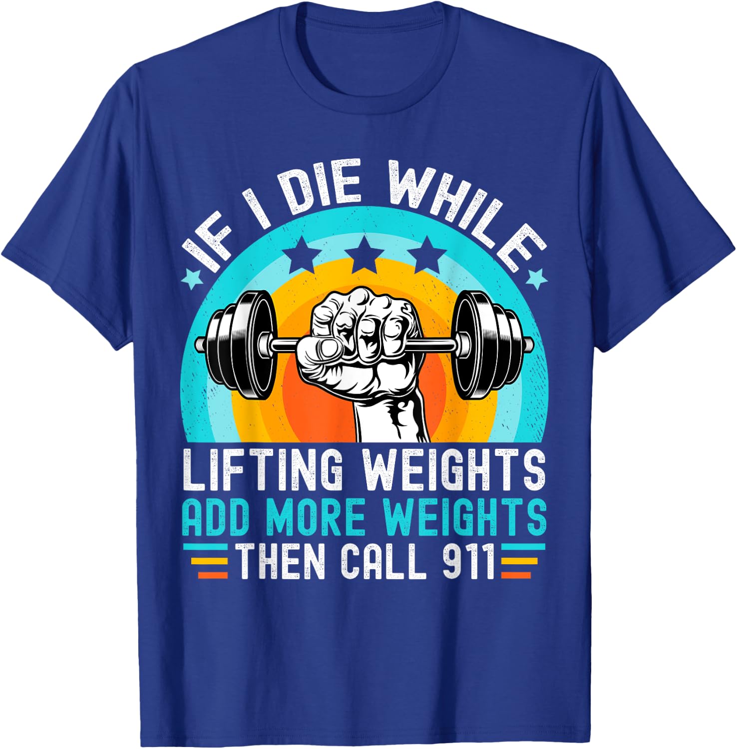 If I Die While Lifting Weights Add More Weights Call 911 T-Shirt - T-Shirt | Royal