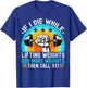 If I Die While Lifting Weights Add More Weights Call 911 T-Shirt - T-Shirt | Royal