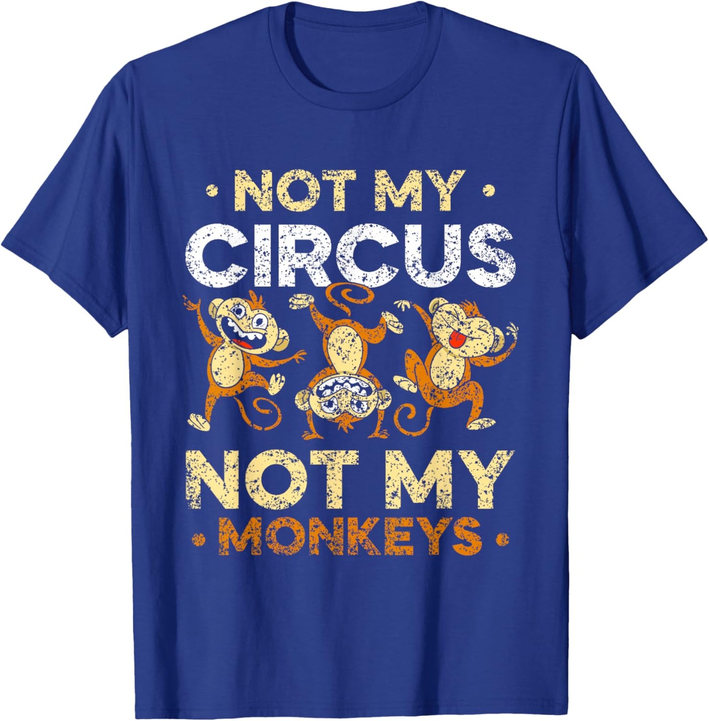 Not My Circus Not My Monkeys Animal Lover Monkey Saying T-Shirt - T-Shirt | Royal