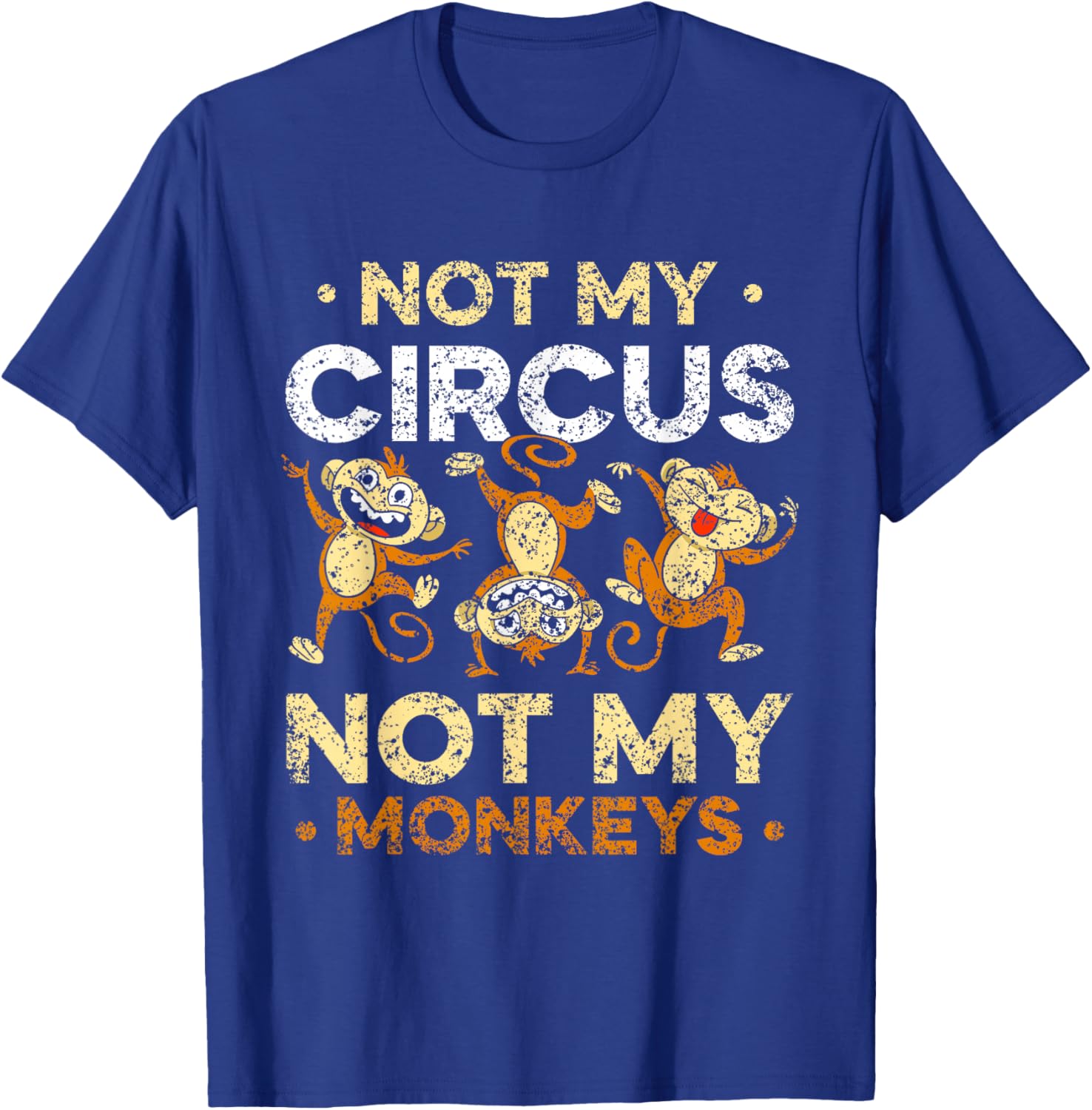 Not My Circus Not My Monkeys Animal Lover Monkey Saying T-Shirt - T-Shirt | Royal