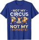 Not My Circus Not My Monkeys Animal Lover Monkey Saying T-Shirt - T-Shirt | Royal