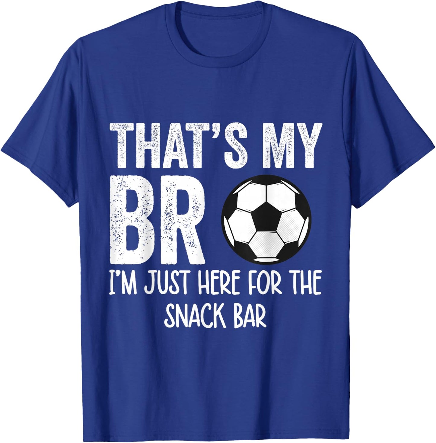 That's My Bro I'm Just Here for Snack Bar brother's Soccer T-Shirt - T-Shirt | Royal