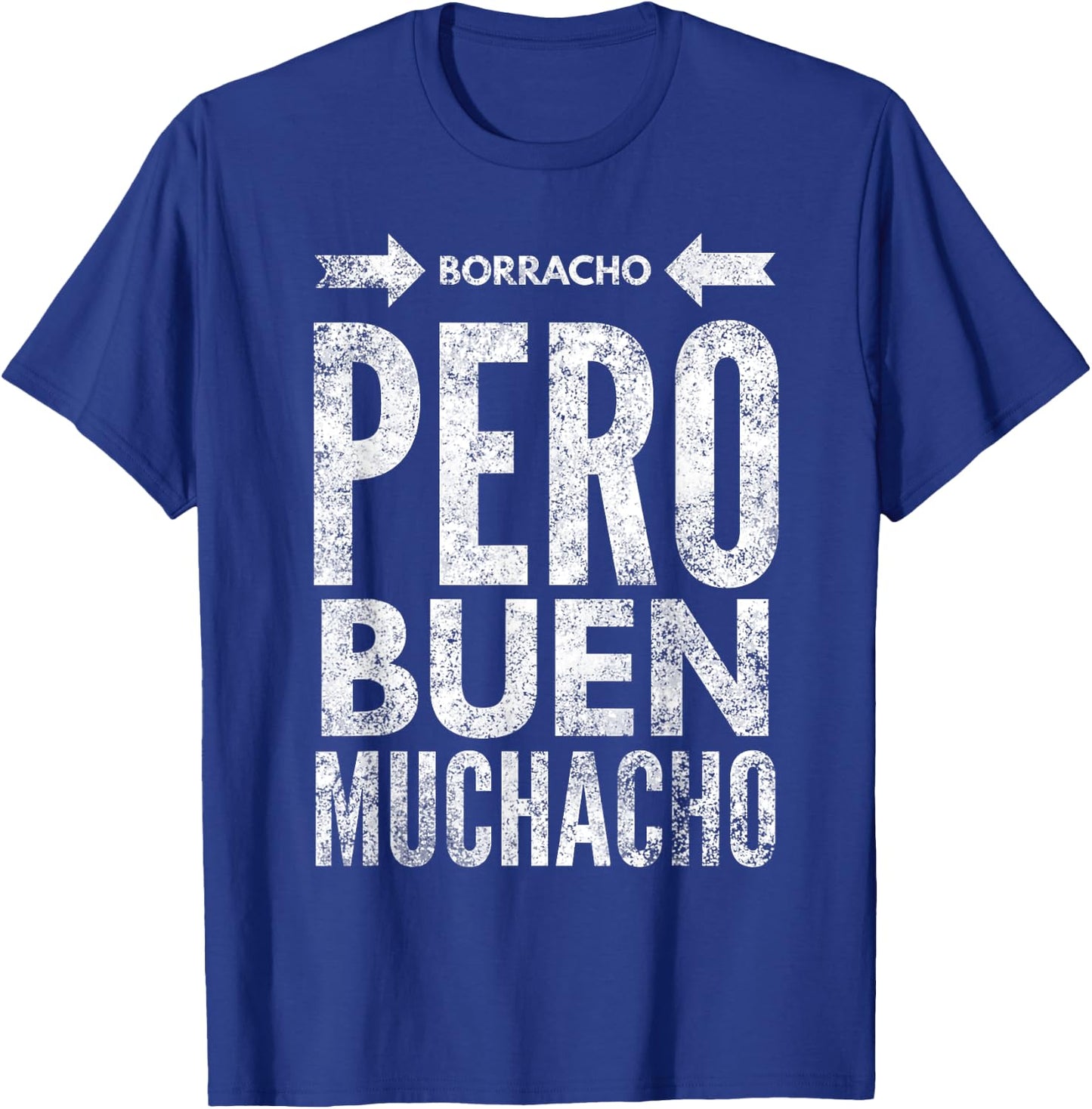 Borracho Pero Buen Muchacho Funny Sarcastic Mexican Saying T-Shirt - T-Shirt | Royal