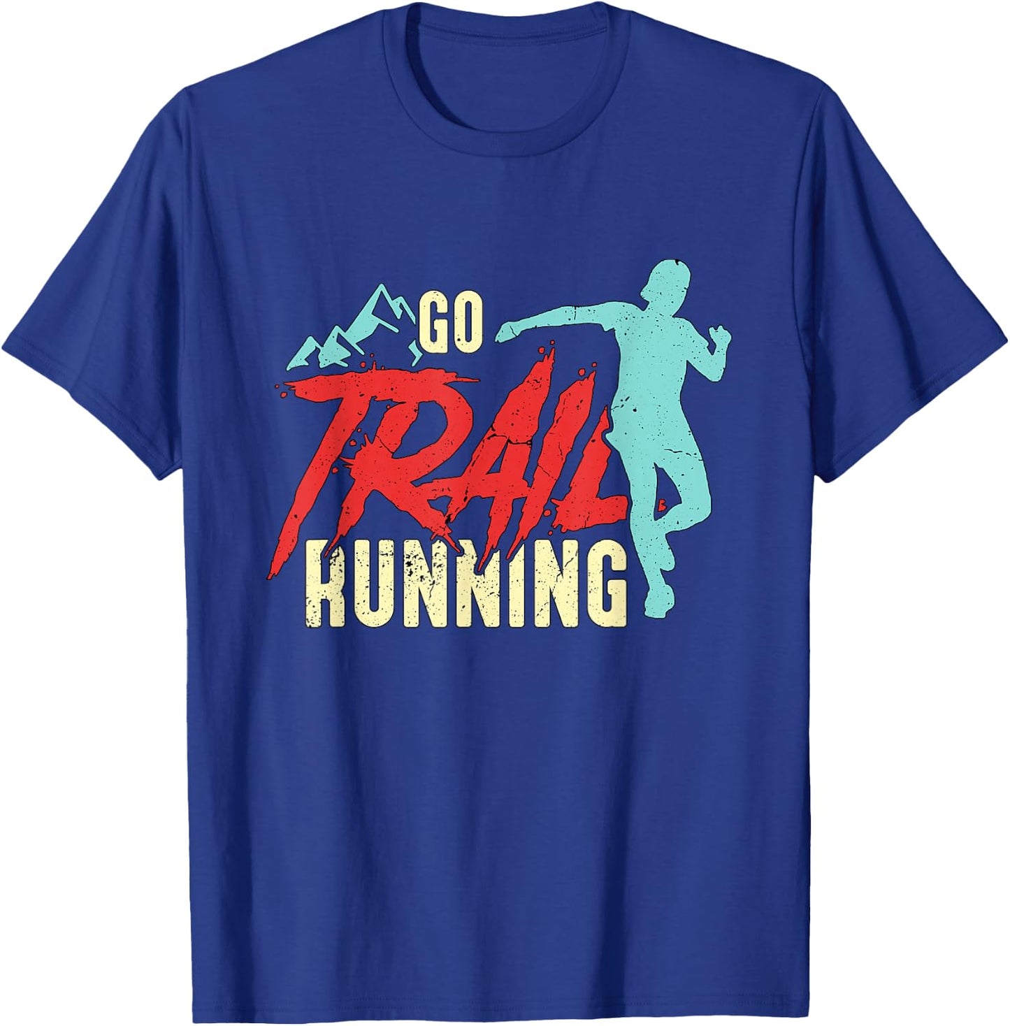 Go Trail Running Ultra Marathoner Athletes Trail Running T-Shirt - T-Shirt | Royal